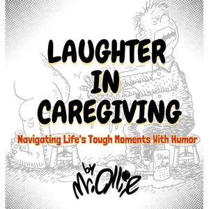 Laughter in Caregiving: Navigating Life's Tough Moments With Humor -- Ollie